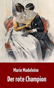 Marie Madeleine (Baronin von Puttkam - Der rote Champion - Historischer Liebesroman.