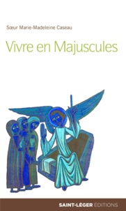 Marie-Madeleine Caseau - Vivre en majuscules.