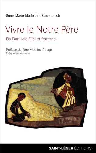 Marie-Madeleine Caseau - Vivre le notre Père - Du bon zèle filial et fraternel.