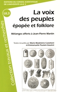 Marie-Madeleine Castellani et Emmanuelle Poulain-Gautret - La voix des peuples : épopée et folklore - Mélanges offerts à Jean-Pierre Martin.