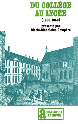 Marie-Madeleine Compère - Du collège au lycée (1500-1850) - Généalogie de l'enseignement secondaire français.
