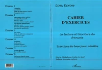 Cahier d'exercices : la lecture et l'écriture du francais, exercices pour adultes