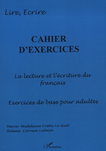 Marie-Madeleine Costes-Le Guet - Cahier d'exercices : la lecture et l'écriture du francais, exercices pour adultes.