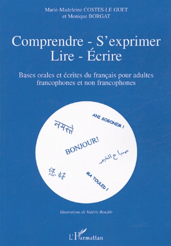 Marie-Madeleine Costes-Le Guet - Comprendre-S'exprimer-Lire-Ecrire - Bases orales et écrites du français pour adultes francophones et non francophones.