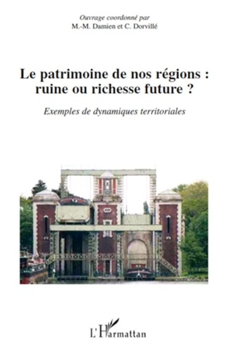 Marie-Madeleine Damien et Christian Dorvillé - Le patrimoine de nos regions : ruine ou richesse future ? - Exemple de dynamiques territoriales.