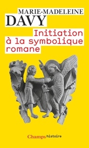 Marie-Madeleine Davy - Initiation à la symbolique romane.