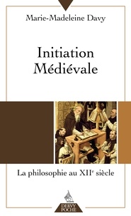 Marie-Madeleine Davy - Initiation médiévale - La philosophie au douzième siècle.