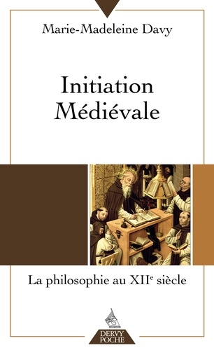 Initiation médiévale. La philosophie au douzième siècle