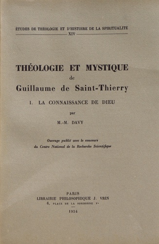 Marie-Madeleine Davy - Théologie et mystique de Guillaume de Saint-Thierry - Tome 1, La connaissance de Dieu.