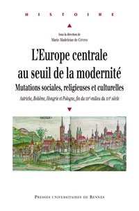 Livre en anglais à télécharger L'Europe centrale au seuil de la modernité  - Mutations sociales, religieuses et culturelles : Autriche, Bohême, Hongrie et Pologne, fin du XIVe-milieu du XVIe siècle PDF ePub