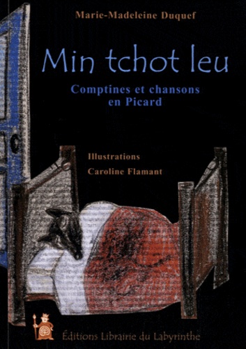 Marie-Madeleine Duquef - Mon petit loup - Comptines et chansons en Picard. Edition bilingue français-picard.