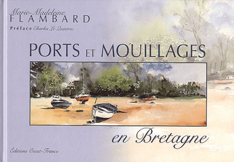 Marie-Madeleine Flambard - Ports Et Mouillages En Bretagne.