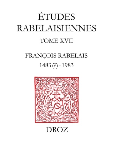 Etudes rabelaisiennes. Tome 17, François Rabelais 1483-1983