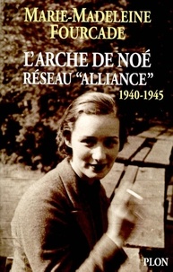 Marie-Madeleine Fourcade - L'arche de Noé - Réseau "Alliance" (1940-1945).