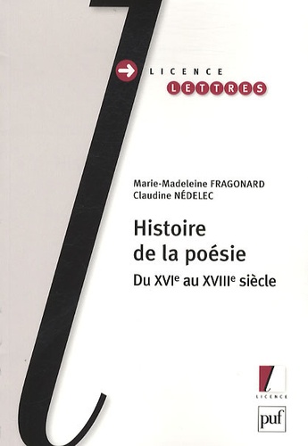 Marie-Madeleine Fragonard et Claudine Nédélec - Histoire de la poésie - Du XVIe au XVIIIe siècle.