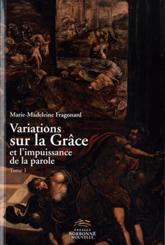 Marie-Madeleine Fragonard - Variations sur la Grâce et l'impuissance de la parole - Tome 1, Choix d'articles.