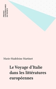 Marie-Madeleine Martinet - Le voyage d'Italie dans les littératures européennes.
