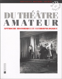Marie-Madeleine Mervant-Roux - Du théâtre amateur - Approche historique et anthropologique.