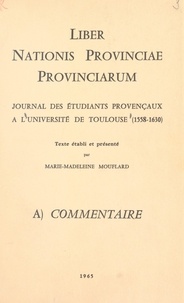 Marie-Madeleine Mouflard - Liber nationis Provinciae provinciarum - Journal des étudiants provençaux à l'Université de Toulouse, 1558-1630.