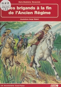 Marie-Madeleine Muracciole et Serge Ridard - Les brigands à la fin de l'Ancien Régime.