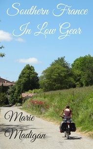 Marie Madigan - Southern France In Low Gear.