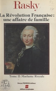 Marie-Magdeleine de Rasky - La Révolution française : une affaire de famille (2). Madame Royale.