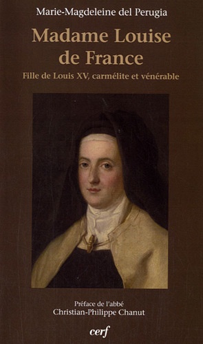 Marie-Magdeleine Del Perugia - Fille de Louis XV, carmélite et vénérable, Madame Louise de France.