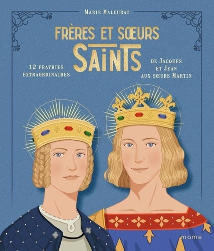 Marie Malcurat et Nans Grall - Frères et soeurs saints, 12 fratries extraordinaires de Jacques et Jean aux soeurs Martin.