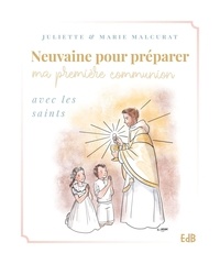 Marie Malcurat et Juliette Malcurat - Neuvaine pour préparer ma première communion avec les saints.