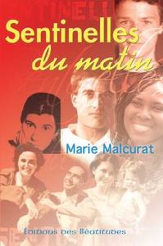 Marie Malcurat - Sentinelles du matin - Portraits de jeunes : saints, bienheureux et témoins de l'Amour (fin 19e siècle - fin 20e siècle).