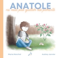 Marie Marchal et Audrey Janvier - Anatole  : Anatole ne veut pas quitter ses parents.