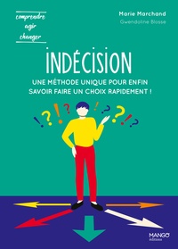 Marie Marchand et Gwendoline Blosse - Indécision - Une méthode unique pour enfin savoir faire un choix rapidement !.