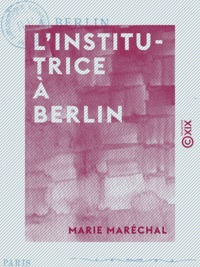 Marie Maréchal - L'Institutrice à Berlin.
