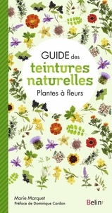 Marie Marquet - Guide des teintures naturelles - Plantes à fleurs.