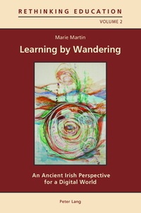 Marie Martin - Learning by Wandering - An Ancient Irish Perspective for a Digital World.