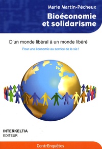 Marie Martin-Pécheux - Bioéconomie et solidarisme - Pour une économie au service de la vie, d'un monde "libéral" à un monde libéré.