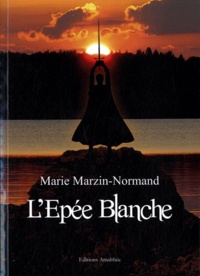 Marie Marzin-Normand - L'Epée Blanche.