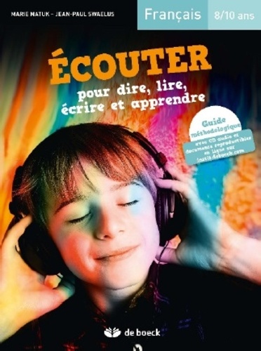 Marie Matuk et Jean-Paul Swaelus - Ecouter pour dire, lire, écrire et apprendre - Français 8/10 ans. 1 CD audio