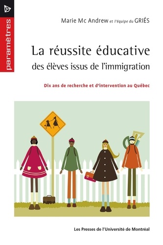 Marie McAndrew - La réussite éducative des enfants issus de l'immigration - Dix ans de recherche et d'intervention au Québec.