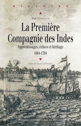 La Première Compagnie des Indes (1664-1704). Apprentissages, échecs et héritage