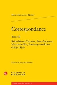 Marie Mennessier-Nodier - Correspondance - Tome 2, Saint-Pol-sur-Ternoise, Pont-Audemer, Nonant-le-Pin, Fontenay-aux-Roses (1849-1892).