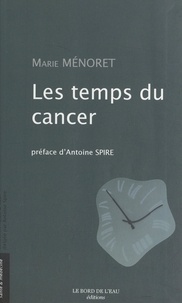 Marie Ménoret et Antoine Spire - Les temps du cancer.