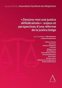 Marie Messiaen et Jérémie Van Meerbeeck - "Dessine-moi une justice défédéralisée" - Enjeux et perspectives d'une réforme de la justice belge.