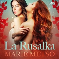 Marie Metso et – Lust - La Rusalka – Une nouvelle érotique.