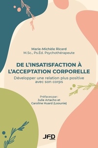 Marie-Michèle Ricard et Caroline Huard - De l’insatisfaction à l’acceptation corporelle - Développer une relation plus positive avec son corps.