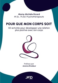 Marie-Michèle Ricard et Jessica Brodeur - Pour que mon corps soit - 50 activités pour développer une relation plus positive avec son corps.