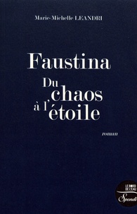 Marie-Michelle Leandri - Faustina - Du chaos à l'étoile.