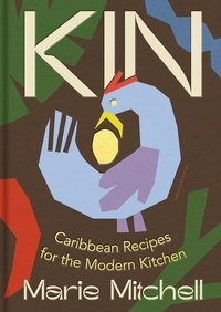 Marie Mitchell - Kin - Caribbean Recipes for the Modern Kitchen.