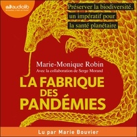 Marie-Monique Robin et Serge Morand - La Fabrique des pandémies - Préserver la biodiversité, un impératif pour la santé planétaire.