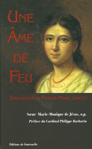  Marie-Monique - Une âme de feu - Spiritualité de Pauline-Marie Jaricot (1799-1862).